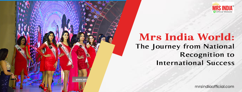 Mrs India World: The Journey from National Recognition to International Success