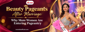Beauty Pageants After Marriage: Why More Women Are Entering Pageantry